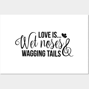 Love is wet noses wagging tails Posters and Art